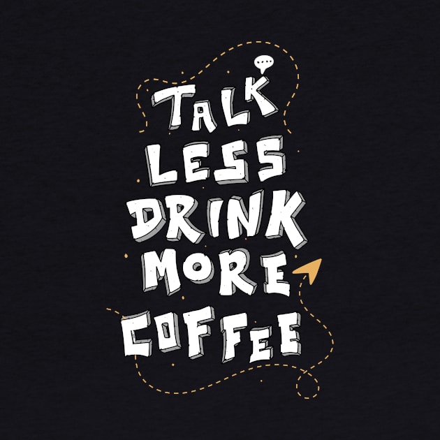 Less Talk More Coffee Funny Caffeine Lover Quote by Foxxy Merch